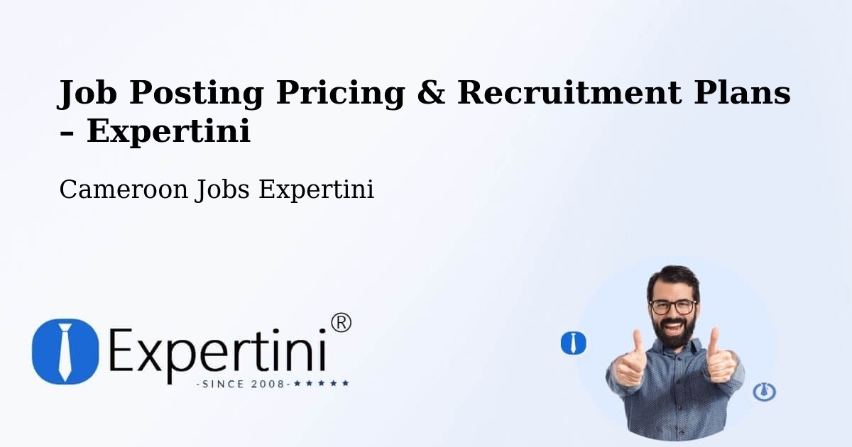 Job Posting Pricing & Recruitment Plans – Ambam - Ambam, Cameroon Jobs Expertini