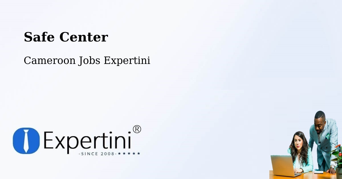 Safety Center – Ambam - Cameroon Jobs Expertini